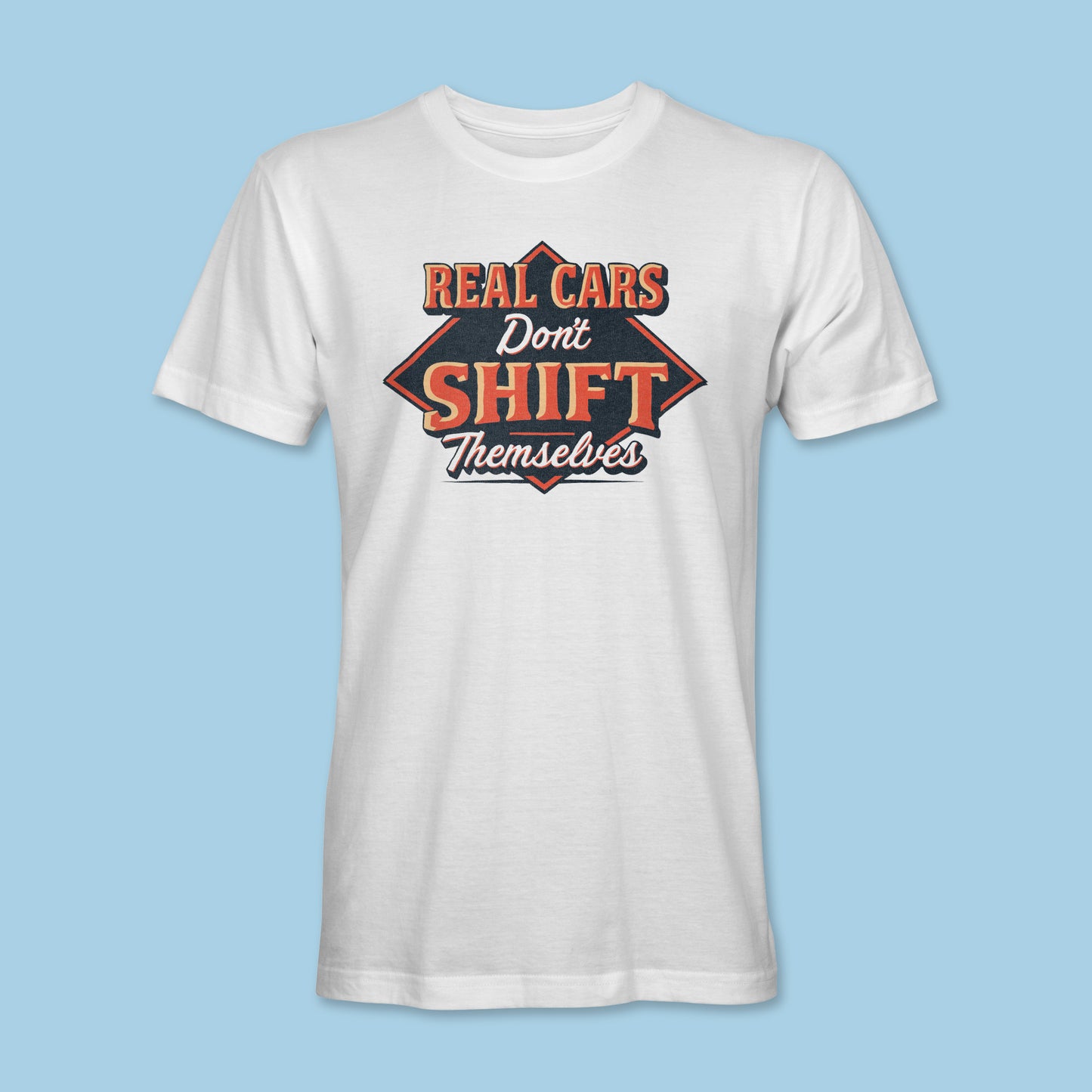 Real Cars Don't Shift Themselves Shirt