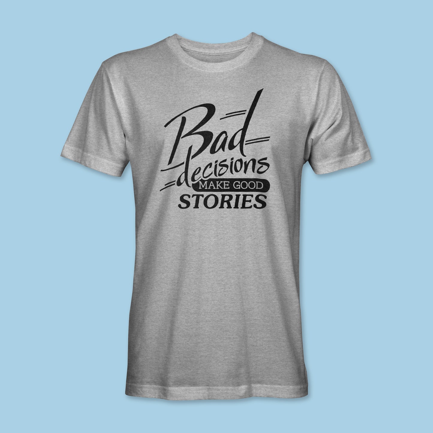 Bad Decisions Shirt