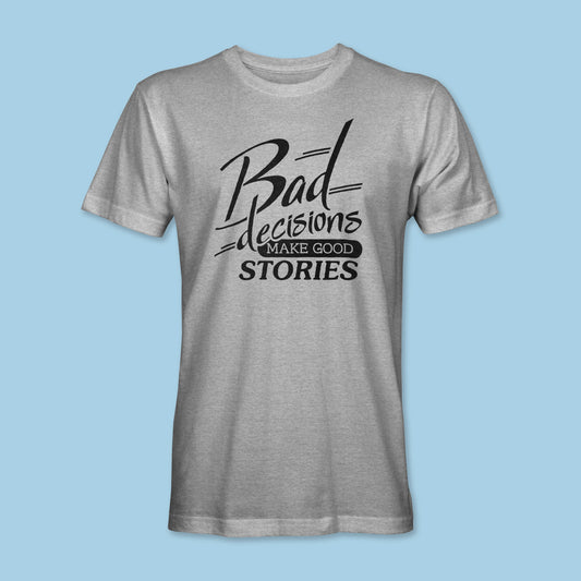 Bad Decisions Shirt