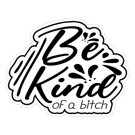 Be Kind of a B*tch Decal