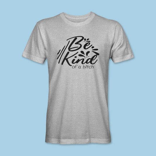 Be Kind of a B*tch Shirt