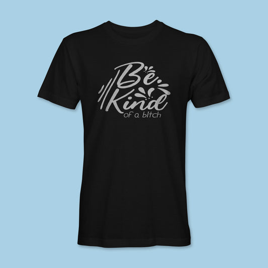 Be Kind of a B*tch Shirt