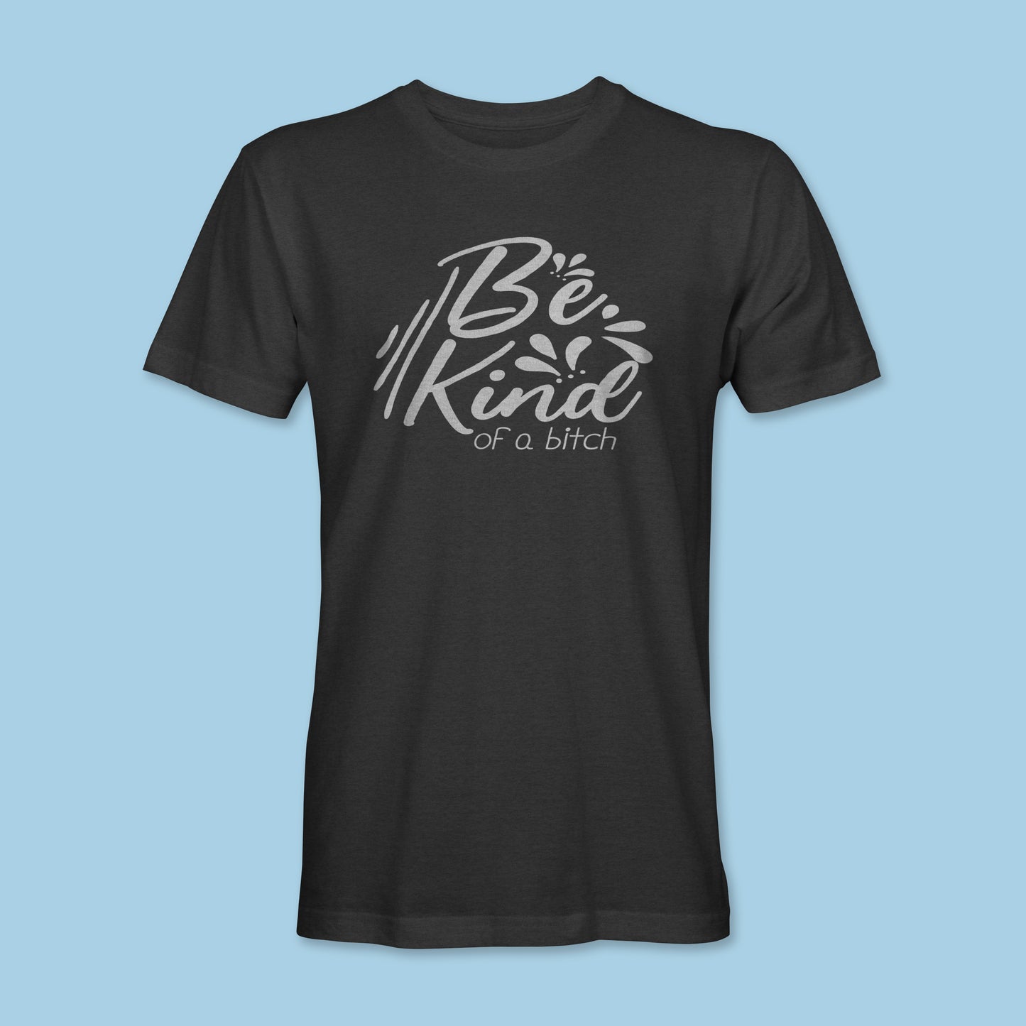 Be Kind of a B*tch Shirt