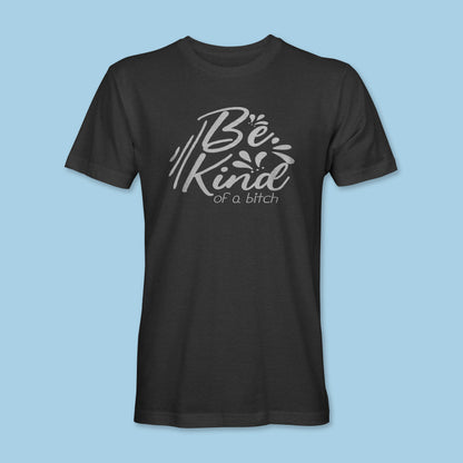 Be Kind of a B*tch Shirt