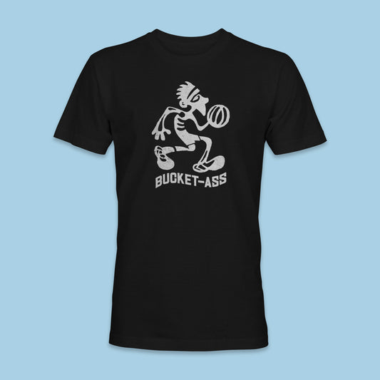 Bucket Ass Shirt