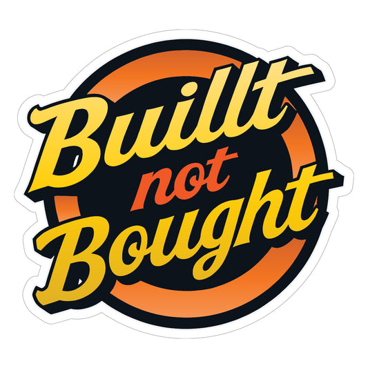 Built Not Bought Decal