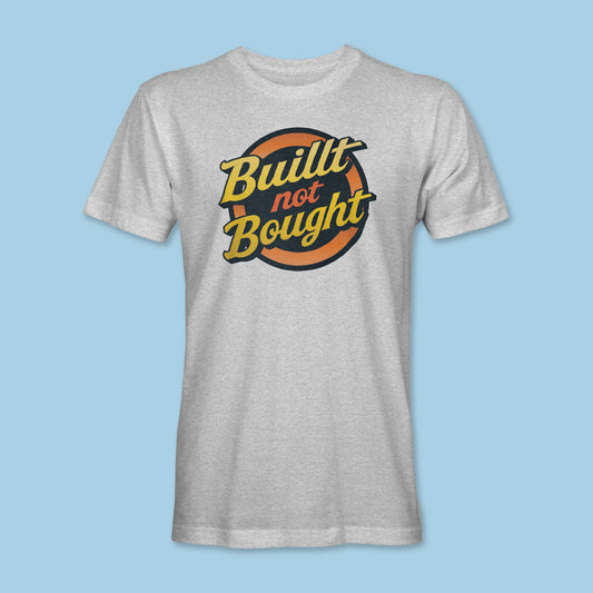 Built Not Bought Shirt