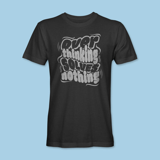 Overthinking Solves Nothing Shirt